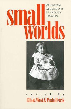 Small Worlds: Children and Adolescents in America, 1850-1950 image number 0