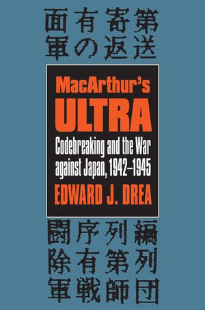 Macarthur's Ultra: Codebreaking and the War Against Japan, 1942-1945 image number 0