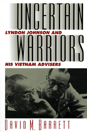 Uncertain Warriors: Lyndon Johnson and His Vietnam Advisors image number 0