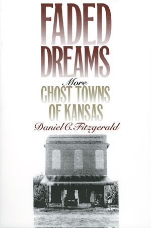 Faded Dreams: More Ghost Towns of Kansas image number 0