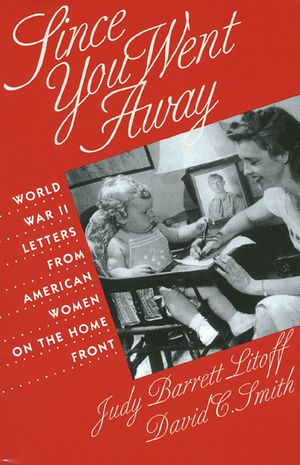 Since You Went Away: World War II Letters from American Women on the Home Front image number 0