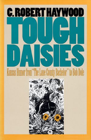Tough Daisies: Kansas Humor from the Lane County Bachelor to Bob Dole image number 0