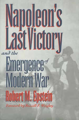 Napoleon's Last Victory and the Emergence of Modern War image number 0