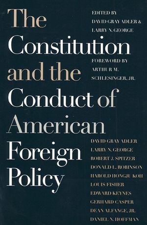The Constitution and the Conduct of American Foreign Policy: Essays in Law and History image number 0
