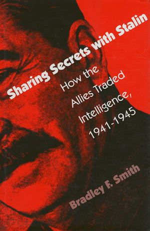 Sharing Secrets with Stalin: How the Allies Traded Intelligence, 1941-1945 image number 0