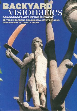 Backyard Visionaries: Grassroots Art in the Midwest image number 0