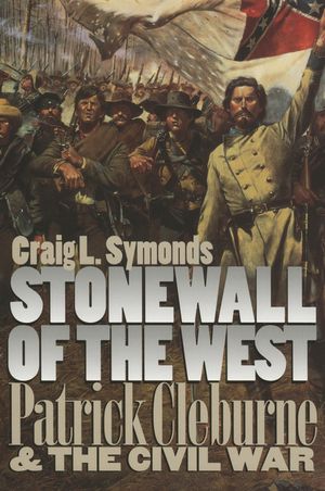 Stonewall of the West: Patrick Cleburne and the Civil War image number 0