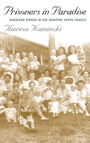 Prisoners in Paradise: American Women in the Wartime South Pacific image number 0