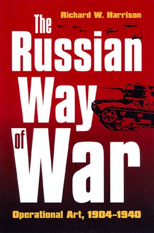 The Russian Way of War: Operational Art, 1904-1940 image number 0