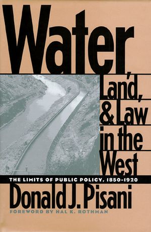 Water, Land, and Law in the West: The Limits of Public Policy, 1850-1920 image number 0