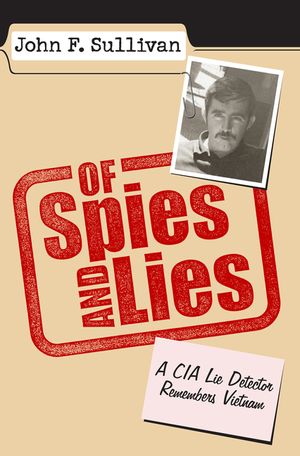 Of Spies and Lies: A CIA Lie Detector Remembers Vietnam image number 0