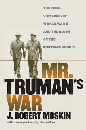 Mr. Truman's War: The Final Victories of World War II and the Birth of the Postwar World image number 0