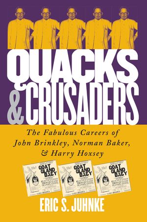 Quacks and Crusaders: The Fabulous Careers of John Brinkley, Norman Baker, and Harry Hoxsey image number 0
