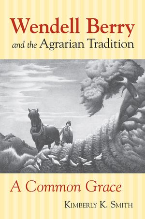 Wendell Berry and the Agrarian Tradition: A Common Grace image number 0
