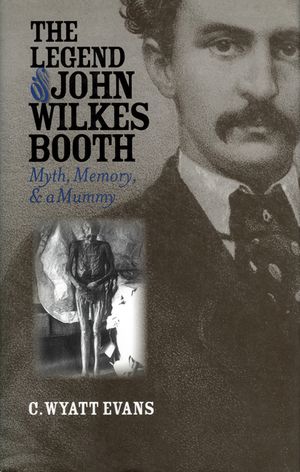 The Legend of John Wilkes Booth: Myth, Memory, and a Mummy image number 0