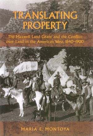 Translating Property: The Maxwell Land Grant and the Conflict Over Land in the American West, 1840-1900 image number 0