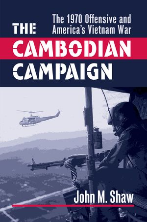 The Cambodian Campaign: The 1970 Offensive and America's Vietnam War image number 0