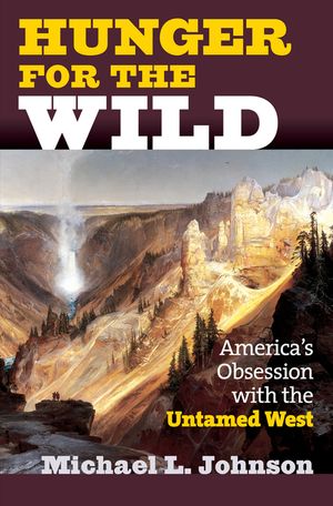 Hunger for the Wild: America's Obsession with the Untamed West image number 0