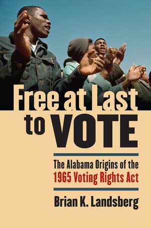 Free at Last to Vote: The Alabama Origins of the 1965 Voting Rights Act image number 0
