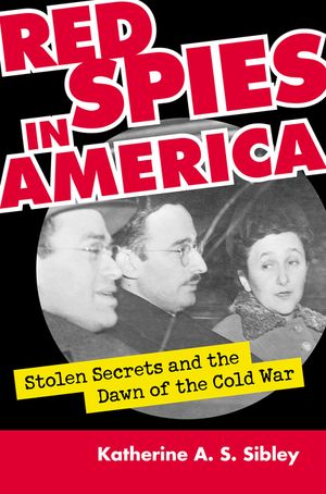 Red Spies in America: Stolen Secrets and the Dawn of the Cold War image number 0