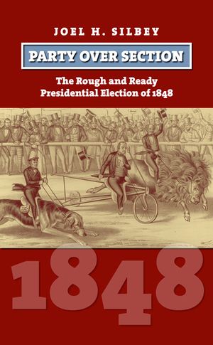 Party Over Section: The Rough and Ready Presidential Election of 1848 image number 0