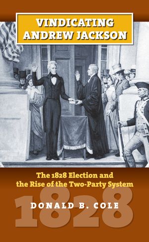 Vindicating Andrew Jackson: The 1828 Election and the Rise of the Two-Party System image number 0