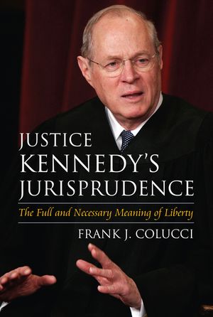 Justice Kennedy's Jurisprudence: The Full and Necessary Meaning of Liberty image number 0