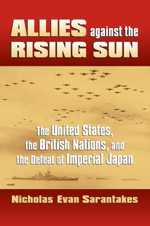 Allies Against the Rising Sun: The United States, the British Nations, and the Defeat of Imperial Japan image number 0