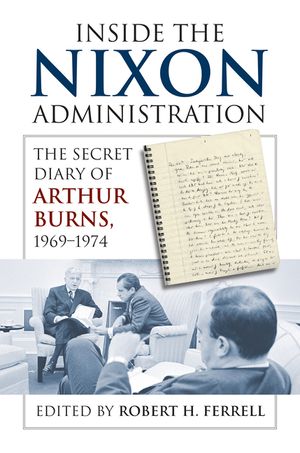 Inside the Nixon Administration: The Secret Diary of Arthur Burns, 1969-1974 image number 0