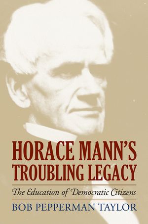Horace Mann's Troubling Legacy: The Education of Democratic Citizens image number 0