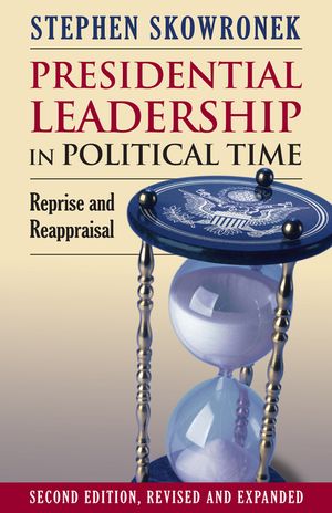 Presidential Leadership in Political Time: Reprise and Reappraisal?second Edition, Revised and Expanded image number 0