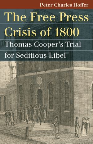 The Free Press Crisis of 1800: Thomas Cooper's Trial for Seditious Libel image number 0