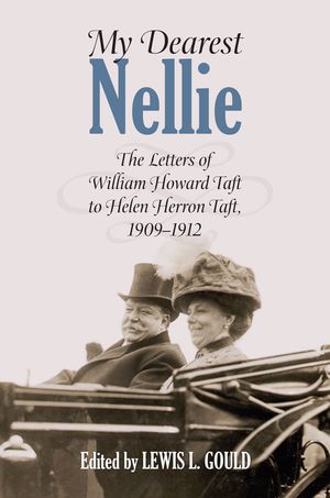 My Dearest Nellie: The Letters of William Howard Taft to Helen Herron Taft, 1909-1912 image number 0