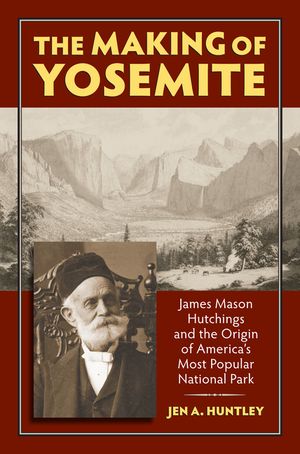 The Making of Yosemite: James Mason Hutchings and the Origin of America's Most Popular Park image number 0