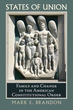 States of Union: Family and Change in the American Constitutional Order image number 0