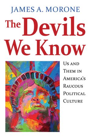 The Devils We Know: Us and Them in America's Raucous Political Culture image number 0