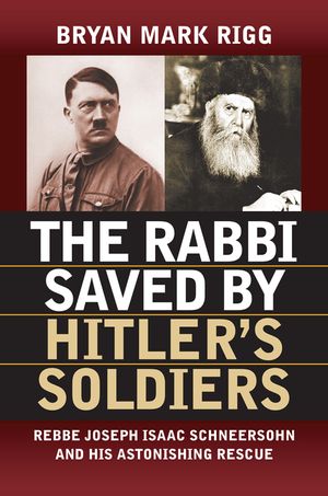 The Rabbi Saved by Hitler's Soldiers: Rebbe Joseph Isaac Schneersohn and His Astonishing Rescue image number 0