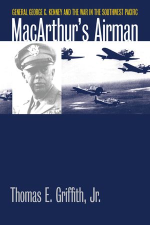 Macarthur's Airman: General George C. Kenney and the War in the Southwest Pacific image number 0
