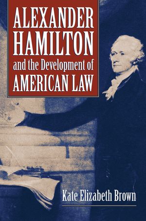 Alexander Hamilton and the Development of American Law image number 0