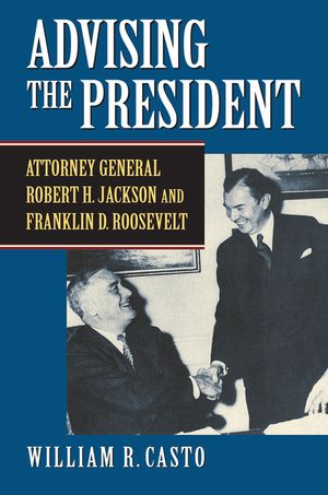 Advising the President: Attorney General Robert H. Jackson and Franklin D. Roosevelt image number 0