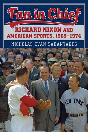 Fan in Chief: Richard Nixon and American Sports, 1969-1974 image number 0