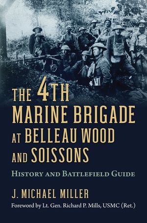 The 4th Marine Brigade at Belleau Wood and Soissons: History and Battlefield Guide image number 0