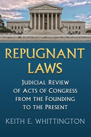 Repugnant Laws: Judicial Review of Acts of Congress from the Founding to the Present image number 0