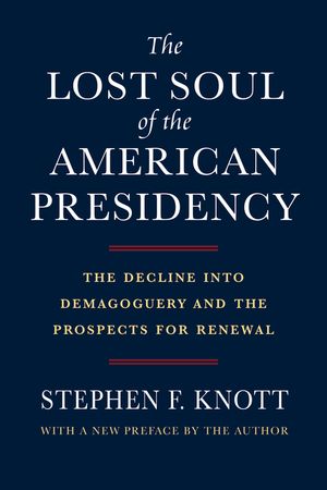 The Lost Soul of the American Presidency: The Decline Into Demagoguery and the Prospects for Renewal image number 0