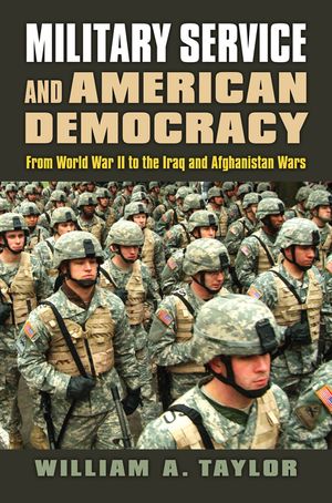 Military Service and American Democracy: From World War II to the Iraq and Afghanistan Wars image number 0