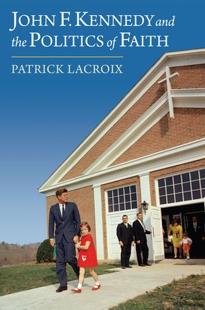 John F. Kennedy and the Politics of Faith image number 0