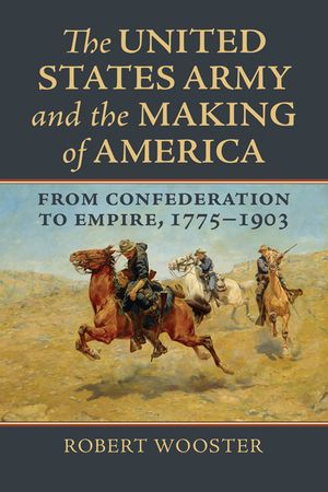 The United States Army and the Making of America: From Confederation to Empire, 1775-1903 image number 0