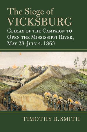 The Siege of Vicksburg: Climax of the Campaign to Open the Mississippi River, May 23-July 4, 1863 image number 0