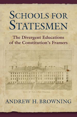 Schools for Statesmen: The Divergent Educations of the Constitutional Framers image number 0