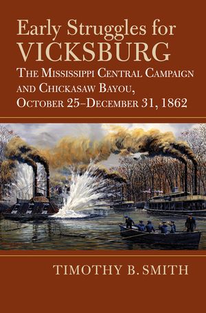 Early Struggles for Vicksburg: The Mississippi Central Campaign and Chickasaw Bayou, October 25-December 31, 1862 image number 0